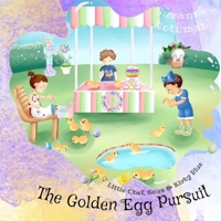 Little Chef, Sous, and Kirby Blue: The Golden Egg Pursuit 1736125168 Book Cover