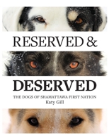 Reserved and Deserved: The Dogs of Shamattawa First Nation B09SYG6KPG Book Cover