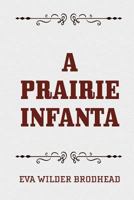 A Prairie Infanta 1533208476 Book Cover