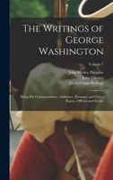 The Writings of George Washington: Being his Correspondence, Addresses, Messages, and Other Papers, Official and Private; Volume 1 1015778186 Book Cover
