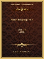 Palette Scrapings V1-4: 1882-1885 1120750482 Book Cover