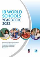 IB World Schools Yearbook 2022: The Official Guide to Schools Offering the International Baccalaureate Primary Years, Middle Years, Diploma and Career-related Programmes 1913622886 Book Cover