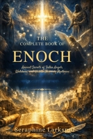 THE COMPLETE BOOK OF ENOCH: Ancient Secrets of Fallen Angels, Watchers, and Hidden Heavenly Mysteries B0GTJWC61V Book Cover