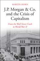 J.P. Morgan & Co. and the Crisis of Capitalism: From the Wall Street Crash to World War II 110849837X Book Cover
