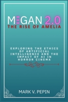 M3GAN 2.0: The Rise of Amelia: Exploring the Ethics of Artificial Intelligence and the Impact of AI in Horror Cinema B0F6KJ48YS Book Cover