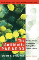 The Antibiotic Paradox: How the Misuse of Antibiotics Endangers Their Curative Powers 0738204404 Book Cover