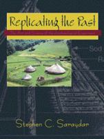 Replicating The Past: The Art And Science Of The Archaeological Experiment 1577665570 Book Cover