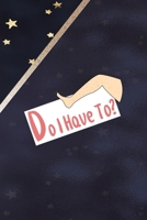 Do I Have To?: All Purpose 6x9 Blank Lined Notebook Journal Way Better Than A Card Trendy Unique Gift Blue Solid Gold Star Shave 1704311721 Book Cover