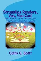 Struggling Readers, Yes, You Can!: Engaging Reading Lessons for Emerging, Esl, Exceptional and Struggling Readers 1537339591 Book Cover