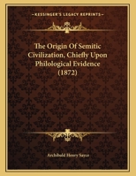 The Origin Of Semitic Civilization, Chiefly Upon Philological Evidence 1104662299 Book Cover