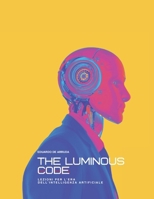 The Luminous Code: Lezioni per l’Era dell’Intelligenza Artificiale (Italian Edition) B0FXLPZPBY Book Cover