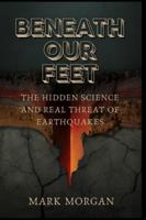 Beneath our feet: The Hidden Science and Real Threat of Earthquakes B0G5GPQ42H Book Cover