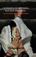 I survived everything but not his smile: The love story of two broken hearts B0FMRFBMCF Book Cover