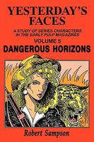 Yesterday's Faces: A Study of Series Characters in the Early Pulp Magazines Volume 5: Dangerous Horizons 0879725141 Book Cover