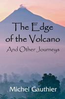 The Edge of the Volcano: And other Journeys 1494702681 Book Cover