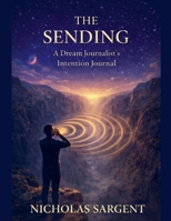 The Sending: A Dream Journalist's Intention Journal (Dream Journey Stream) B0GRPVPP4K Book Cover