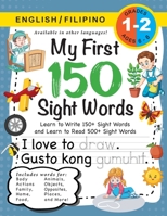 My First 150 Sight Words Workbook: (Ages 6-8) Bilingual (English / Filipino) (Ingles / Filipino): Learn to Write 150 and Read 500 Sight Words (Body, ... Weather, Time and More!) 1774762749 Book Cover