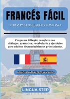 Francés Fácil: 30 Días para Hablar con Confianza: Programa bilingüe completo con diálogos, gramática, vocabulario y ejercicios para adultos hispanohablantes principiantes. (Spanish Edition) 8411239535 Book Cover