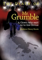 The Death of Mr. Grumble: A clown who said no to the circus 1911476459 Book Cover