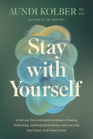 Stay with Yourself: A Soft and Fierce Framework to Live Authentically in a World That Wants You to Please, Appease, and Override Your God-Given Voice 1496454790 Book Cover