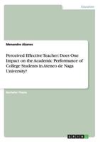 Perceived Effective Teacher: Does One Impact on the Academic Performance of College Students in Ateneo de Naga University? 3640922506 Book Cover