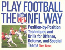 Play Football The NFL Way: Position-by-Position Techniques and Drills for Offense, Defense, and Special Teams 0312059477 Book Cover