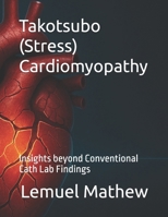 Takotsubo (Stress) Cardiomyopathy: Insights beyond Conventional Cath Lab Findings (THE ORPHAN CHRONICLES: RARE DISEASES ACROSS SYSTEMS) B0FNWRF7N2 Book Cover