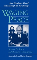 Waging Peace: How Eisenhower Shaped an Enduring Cold War Strategy 0195062647 Book Cover