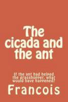 The cicada and the ant: If the ant had helped the grasshopper, what would have happened? 1530974615 Book Cover