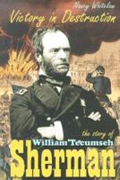 Victory In Destruction: The Story Of William Tecumseh Sherman (Civil War Generals) 1931798311 Book Cover