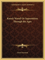 Knock Wood! Or Superstition Through the Ages 0766158942 Book Cover