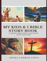 My Kids & I Bible Story Book - 52 weeks Bible Story Time Book with your kids B08RRDTDDK Book Cover