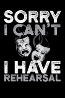 Sorry I Can't I Have Rehearsal: A Notebook for Drama Club Members 1099430569 Book Cover