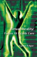 Virtual Reality: Future Of Health Care 0595296440 Book Cover