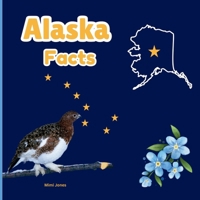 Alaska Facts: Interesting Facts About Alaska (50 States Fact Books) 1958985279 Book Cover