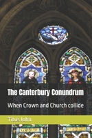 The Canterbury Conundrum: When Crown and Church collide B0GSRXK1ZD Book Cover