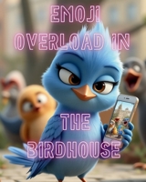 Emoji Overload in the Birdhouse B0FKZHW1TF Book Cover