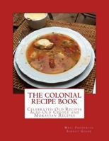 The Colonial Recipe Book: Celebrated Old Recipes Also Old Creole and Moravian Recipes 1979672962 Book Cover