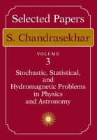 Selected Papers, Volume 3: Stochastic, Statistical, and Hydromagnetic Problems in Physics and Astronomy (Selected Papers) 0226100952 Book Cover