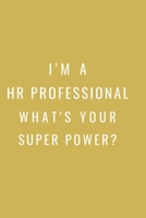 I'm a HR Professional What's Your Super Power?: Gift For Co Worker, Best Gag Gift, Work Journal, Boss Notebook, (110 Pages, Lined, 6 x 9) 1673581536 Book Cover