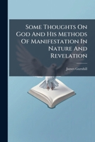 Some Thoughts On God And His Methods Of Manifestation In Nature And Revelation 1248499964 Book Cover