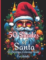 50 Shades of Santa: A Christmas Coloring Book for Adults B0CK3MYJBL Book Cover