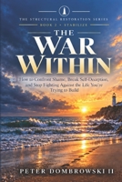 The War Within: How to Confront Shame, Break Self-Deception, and Stop Fighting Against the Life You're Trying to Build (The Structural Restoration Series) B0HJYL6K86 Book Cover