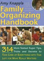"Amy Knapp's Family Organizing Handbook: 314 Mom-Tested Super Tips, Tricks and Secrets to Take Care of Everything with Time Left for What Really Matters" 1402207611 Book Cover