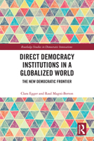 Direct Democracy Institutions in a Globalized World: The New Democratic Frontier (Routledge Studies in Democratic Innovations) 1032784873 Book Cover