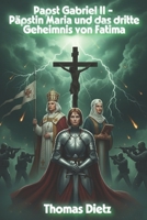 Papst Gabriel II - Päpstin Maria und das dritte Geheimnis von Fatima B0FV3M1RPT Book Cover