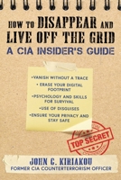 The CIA Insider's Guide to Disappearing and Living Off the Grid 1510756124 Book Cover