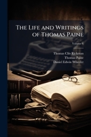 The Life and Writings of Thomas Paine: Containing a Biography Volume V.6 1149450509 Book Cover