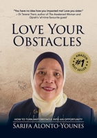 Love Your Obstacles: How to Turn Any Obstacle Into An Opportunity 1925452158 Book Cover