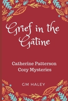 Grief in the G�tine: Catherine Patterson Mysteries 1082585610 Book Cover